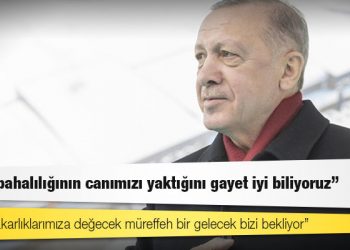 Cumhurbaşkanı Erdoğan: Hayat pahalılığının canımızı yaktığını gayet iyi biliyoruz