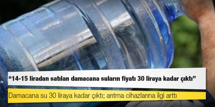 Damacana su 30 liraya kadar çıktı; arıtma cihazlarına ilgi arttı