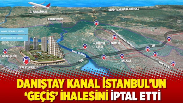 Danıştay Kanal İstanbul'un 'geçiş' ihalesini iptal etti