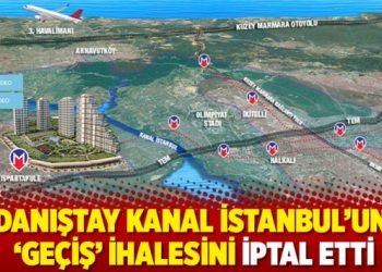 Danıştay Kanal İstanbul'un 'ge&ccedil;iş' ihalesini iptal etti
