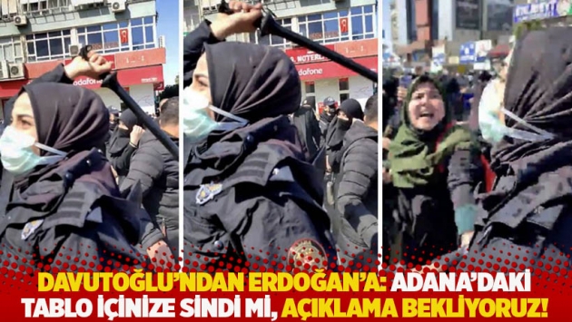 Davutoğlu'ndan Erdoğan'a: Adana'daki tablo içinize sindi mi, açıklama bekliyoruz!