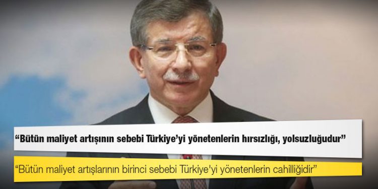 Davutoğlu: Bütün maliyet artışının sebebi Türkiye’yi yönetenlerin hırsızlığı, yolsuzluğudur
