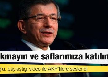 Davutoğlu, paylaştığı video ile AKP'lilere seslendi: Korkmayın ve saflarımıza katılın
