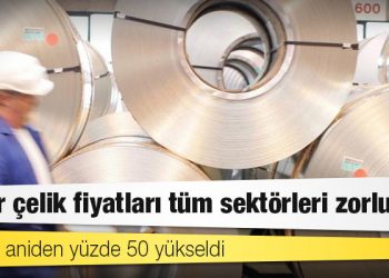 Demir çelik fiyatları tüm sektörleri zorluyor