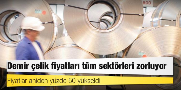 Demir çelik fiyatları tüm sektörleri zorluyor