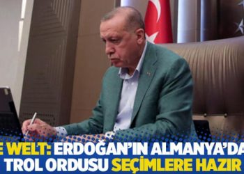 Die Welt: Erdoğan'ın Almanya'daki trol ordusu se&ccedil;imlere hazır