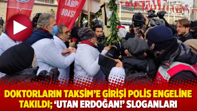 Doktorların Taksim’e girişi polis engeline takıldı; ‘Utan Erdoğan!’ sloganları