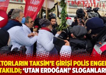 Doktorların Taksim&rsquo;e girişi polis engeline takıldı; &lsquo;Utan Erdoğan!&rsquo; sloganları