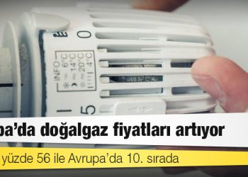 Doğalgaz enflasyonu: Türkiye yüzde 56 ile Avrupa’da 10. sırada
