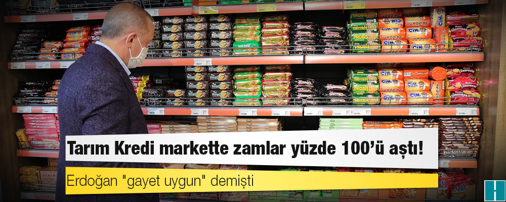 Erdoğan "gayet uygun" demişti; Tarım Kredi markette zamlar yüzde 100'ü aştı!