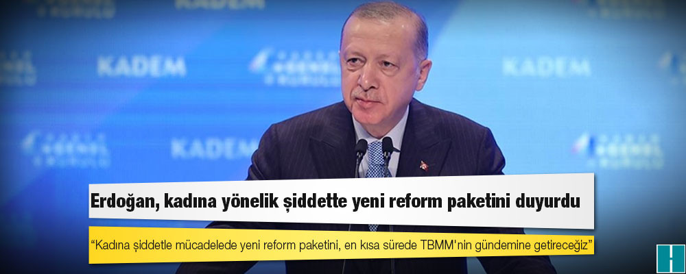 Erdoğan, kadına yönelik şiddette yeni reform paketini duyurdu