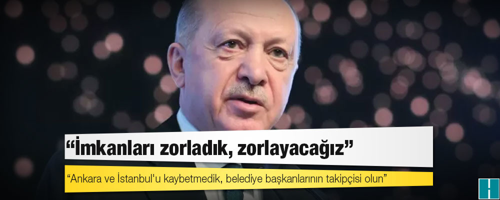 Erdoğan'dan AKP milletvekillerine: 'Ankara ve İstanbul'u kaybetmedik, belediye başkanlarının takipçisi olun'