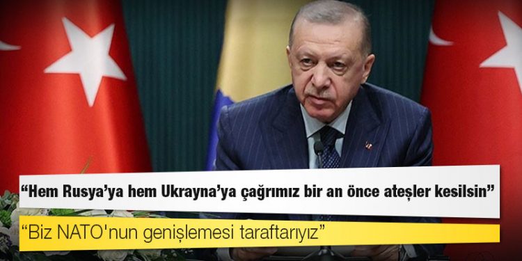 Erdoğan: Hem Rusya'ya hem Ukrayna'ya çağrımız bir an önce ateşler kesilsin