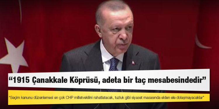 Erdoğan: Seçim kanunu düzenlemesi en çok CHP milletvekilini rahatlatacak, tuzluk gibi siyaset masasında elden ele dolaşmayacaklar