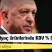 Erdoğan: Temel ihtiyaç ürünlerinde KDV % 8'e indi