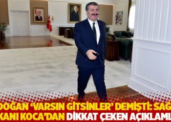 Erdoğan 'Varsın gitsinler' demişti: Sağlık Bakanı Koca'dan dikkat &ccedil;eken a&ccedil;ıklamalar