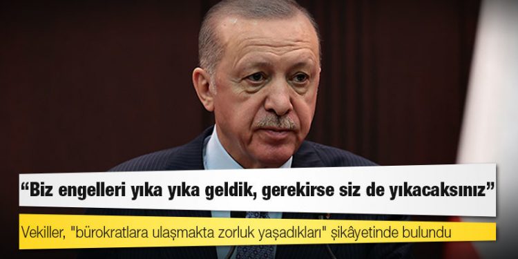 Erdoğan’dan bürokrasiden şikâyetçi olan AKP’li milletvekillerine: Biz engelleri yıka yıka geldik, gerekirse siz de yıkacaksınız