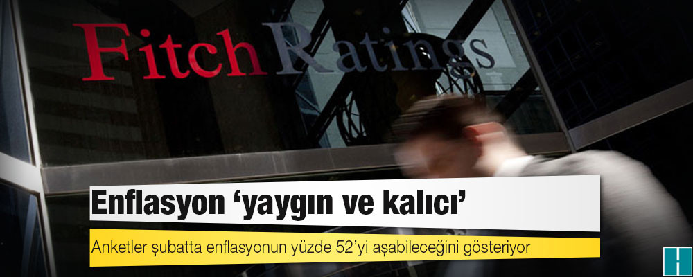 Fitch uyardı: Enflasyon ‘yaygın ve kalıcı’