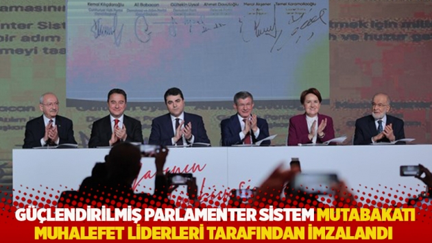 Güçlendirilmiş Parlamenter Sistem Mutabakatı muhalefet liderleri tarafından imzalandı