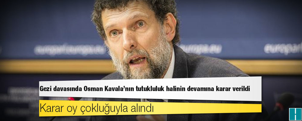 Gezi davasında Osman Kavala'nın tutukluluk halinin devamına karar verildi