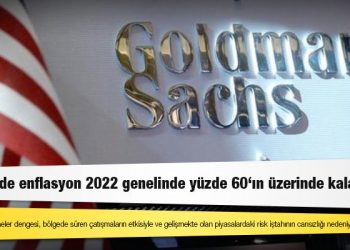 Goldman Sachs: Türkiye'de enflasyon 2022 genelinde yüzde 60'ın üzerinde kalacak