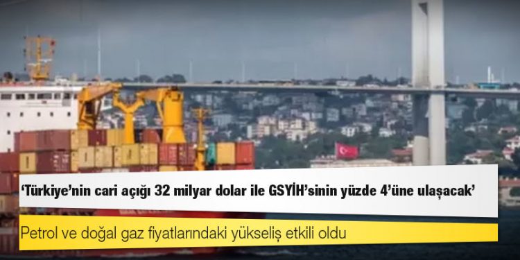 Goldman Sachs: Türkiye’nin cari açığı 32 milyar dolar ile GSYİH’sinin yüzde 4’üne ulaşacak