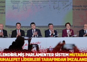 G&uuml;&ccedil;lendirilmiş Parlamenter Sistem Mutabakatı muhalefet liderleri tarafından imzalandı