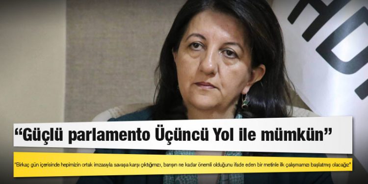 HDP Eş Genel Başkanı Buldan: Güçlü parlamento Üçüncü Yol ile mümkün