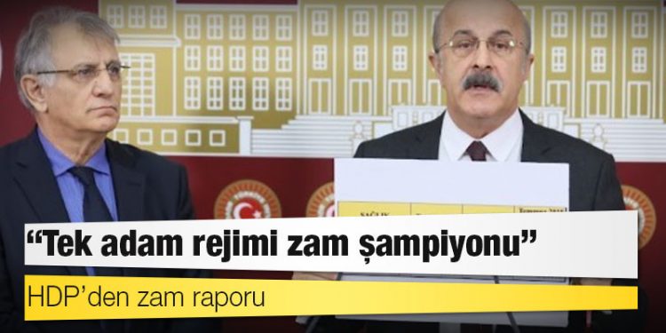HDP’den zam raporu: Tek adam rejimi zam şampiyonu