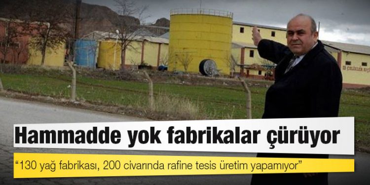 Ham madde krizi: '130 yağ fabrikası, 200 civarında rafine tesis üretim yapamıyor'