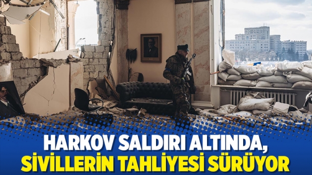 Harkov saldırı altında, sivillerin tahliyesi sürüyor