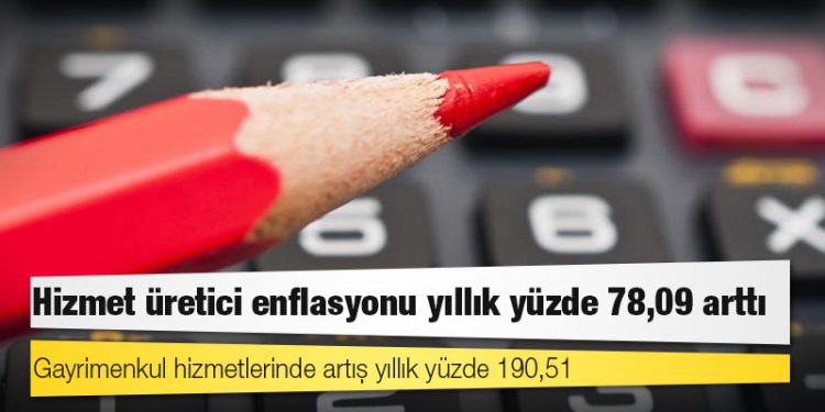 Hizmet üretici enflasyonu yıllık yüzde 78,09 arttı