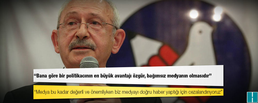 Kılıçdaroğlu: Bana göre bir politikacının en büyük avantajı özgür, bağımsız medyanın olmasıdır