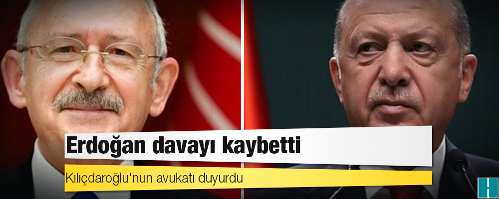 Kılıçdaroğlu'nun avukatı duyurdu: Erdoğan davayı kaybetti