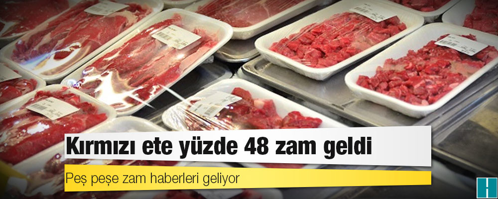 Kırmızı ete yüzde 48 zam geldi