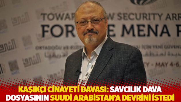 Kaşıkçı cinayeti davası: Savcılık dava dosyasının Suudi Arabistan'a devrini istedi