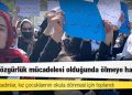 Kabil'de kadınlar, kız çocuklarının okula dönmesi için toplandı; “Konu özgürlük mücadelesi olduğunda ölmeye hazırım"