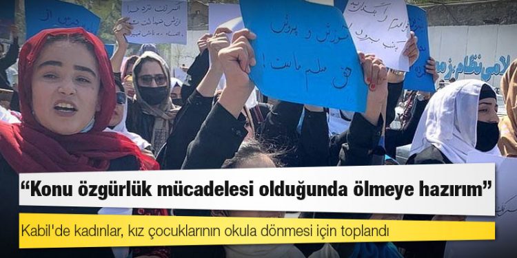 Kabil'de kadınlar, kız çocuklarının okula dönmesi için toplandı; “Konu özgürlük mücadelesi olduğunda ölmeye hazırım"