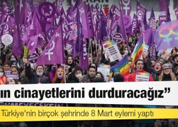 Kadınlar Türkiye'nin birçok şehrinde 8 Mart eylemi yaptı