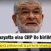 Karamollaoğlu: Erbakan hayatta olsa CHP ile birlikte olurdu