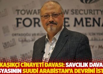 Kaşık&ccedil;ı cinayeti davası: Savcılık dava dosyasının Suudi Arabistan'a devrini istedi