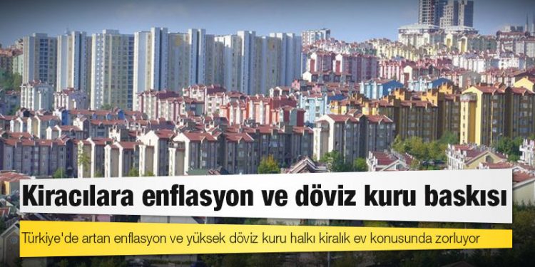 Kiracılara enflasyon ve döviz kuru baskısı