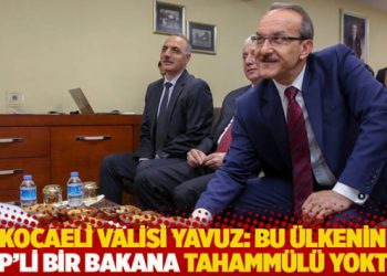 Kocaeli Valisi Yavuz: Bu &uuml;lkenin HDP&rsquo;li bir bakana tahamm&uuml;l&uuml; yoktur