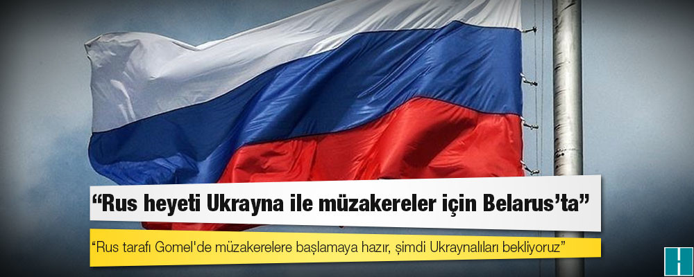 Kremlin: Rus heyeti Ukrayna ile müzakereler için Belarus'ta