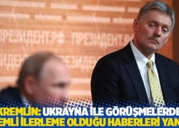 Kremlin: Ukrayna ile g&ouml;r&uuml;şmelerde &ouml;nemli ilerleme olduğu haberleri yanlış