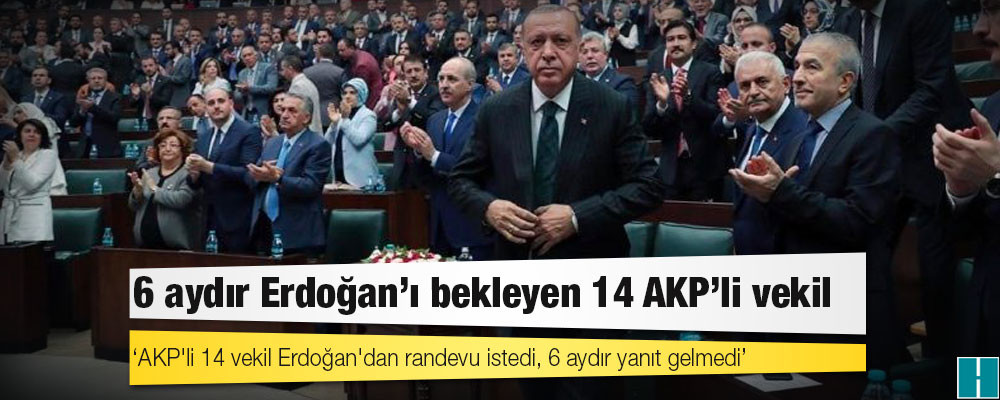 Kulis: AKP'li 14 vekil Erdoğan'dan randevu istedi, 6 aydır yanıt gelmedi