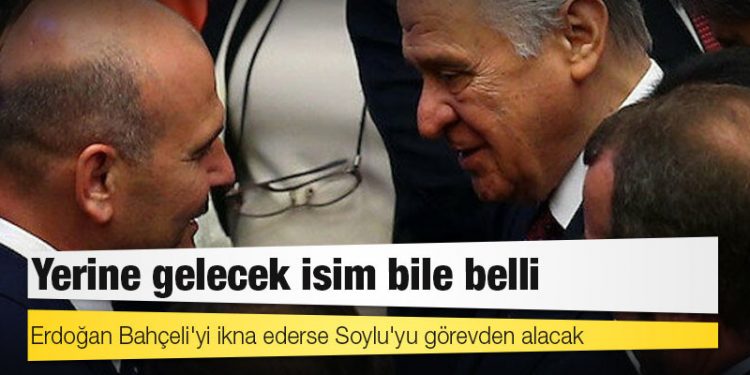Kulis: Erdoğan Bahçeli'yi ikna ederse Soylu'yu görevden alacak