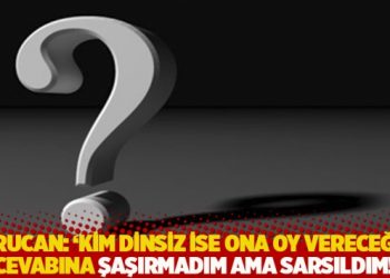 Kurucan: 'Kim dinsiz ise ona oy vereceğim' cevabına şaşırmadım ama sarsıldım!