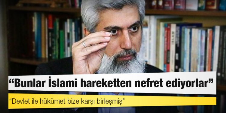 Kuytul: Bunlar İslami hareketten nefret ediyorlar