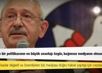 Kılıçdaroğlu: Bana göre bir politikacının en büyük avantajı özgür, bağımsız medyanın olmasıdır